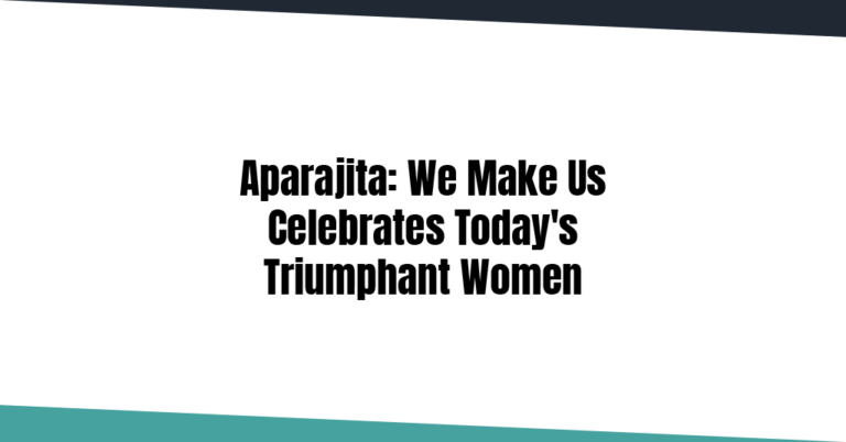 'Aparajita', celebrating today's triumphant women by We Make Us